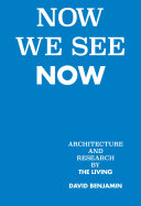 Now we see now : architecture and research by the living /