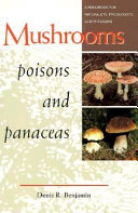 Mushrooms : poisons and panaceas : a handbook for naturalists, mycologists, and physicians /