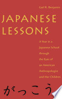 Japanese lessons : a year in a Japanese school through the eyes of an American anthropologist and her children /