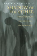 Shadow of the other : intersubjectivity and gender in psychoanalysis /