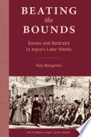 Beating the bounds : excess and restraint in Joyce's later works /