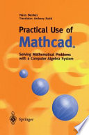 Practical Use of Mathcad® : Solving Mathematical Problems with a Computer Algebra System /