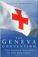 The Geneva Convention : the hidden origins of the Red Cross /