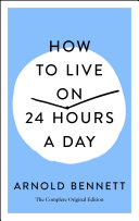 HOW TO LIVE ON 24 HOURS A DAY : the complete original edition.