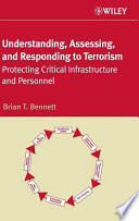 Understanding, assessing, and responding to terrorism : protecting critical infrastructure and personnel /