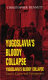 Yugoslavia's bloody collapse : causes, course and consequences /