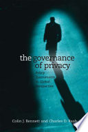 The governance of privacy : policy instruments in global perspective /