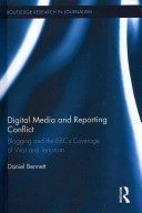 Digital media and reporting conflict : blogging and the BBC's coverage of war and terrorism /