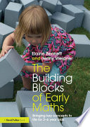 The building blocks of early maths : bringing key concepts to life for 3-6 year olds /