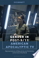 Gender in post-9/11 American apocalyptic TV : representations of masculinity and femininity at the end of the world /