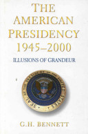 The American presidency 1945-2000 : illusions of grandeur /