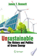 Unsustainable : The History and Politics of Green Energy /