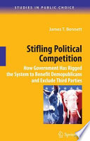 Stifling political competition : how government has rigged the system to benefit demopublicans and exclude third parties /