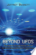 Beyond UFOs : the search for extraterrestrial life and its astonishing implications for our future /