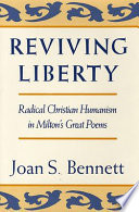 Reviving liberty : radical Christian humanism in Milton's great poems /