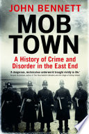 Mob town : a history of crime and disorder in the East End /