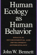 Human ecology as human behavior : essays in environmental and development anthropology /