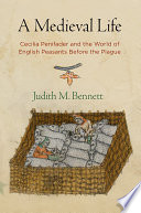 A medieval life : Cecilia Penifader and the world of English peasants before the plague /