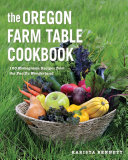 The Oregon farm table cookbook : 101 homegrown recipes from the Pacific Wonderland /