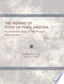 The Indians of Point of Pines, Arizona ; a comparative study of their physical characteristics /