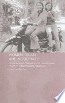 Women, Islam and modernity : single women, sexuality and reproductive health in contemporary Indonesia /
