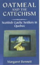 Oatmeal and the catechism : Scottish Gaelic settlers in Quebec /