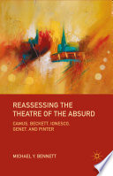Reassessing the Theatre of the Absurd : Camus, Beckett, Ionesco, Genet, and Pinter /