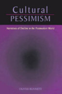 Cultural pessimism : narratives of decline in the postmodern world /