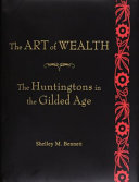 The art of wealth : the Huntingtons in the Gilded Age /