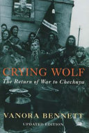 Crying wolf : the return of war to Chechnya /