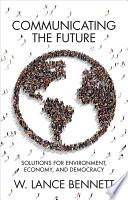 Communicating the future : solutions for environment, economy and democracy /