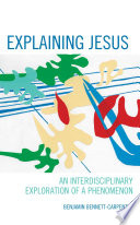 Explaining Jesus : an interdisciplinary exploration of a phenomenon /