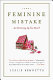 The feminine mistake : are we giving up too much? /