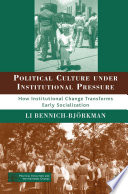 Political Culture under Institutional Pressure : How Institutional Change Transforms Early Socialization /