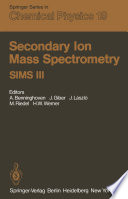 Secondary Ion Mass Spectrometry SIMS III : Proceedings of the Third International Conference, Technical University, Budapest, Hungary, August 30-September 5, 1981 /