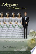 Polygamy in prime time : media, gender, and politics in Mormon fundamentalism /