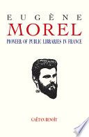 Eugene Morel : pioneer of public libraries in France /