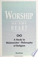 Worship of the heart : a study of Maimonides' philosophy of religion /