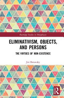 Eliminativism, objects, and persons : the virtues of non-existence /
