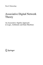 Associative digital network theory : an associative algebra approach to logic, arithmetic and state machines /