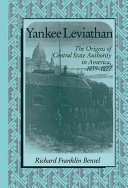 Yankee leviathan : the origins of central state authority in America, 1859-1877 /