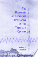 The beginning of broadcast regulation in the twentieth century /