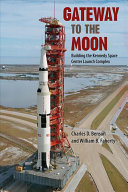 Gateway to the moon : building the Kennedy Space Center launch complex /