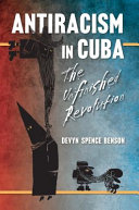 Antiracism in Cuba : the unfinished revolution /