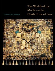 The worlds of the Moche on the north coast of Peru /