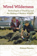 Wired wilderness : technologies of tracking and the making of modern wildlife /