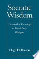 Socratic wisdom : the model of knowledge in Plato's early dialogues /