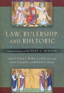 Law, rulership, and rhetoric : selected essays of Robert L. Benson /