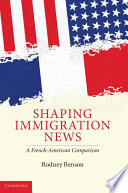 Shaping immigration news : a French-American comparison /
