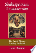 Shakespearean resurrection : the art of almost raising the dead /